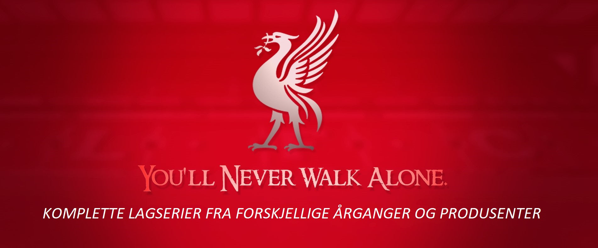 LIVERPOOL KOMPLETTE LAGSERIER FRA FORSKJELLIGE ÅRGANGER