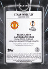 BLA-EW. ETHAN WHEATLEY - MANCHESTER UNITED - ROOKIE CARD - BLACK LAZER AUTO