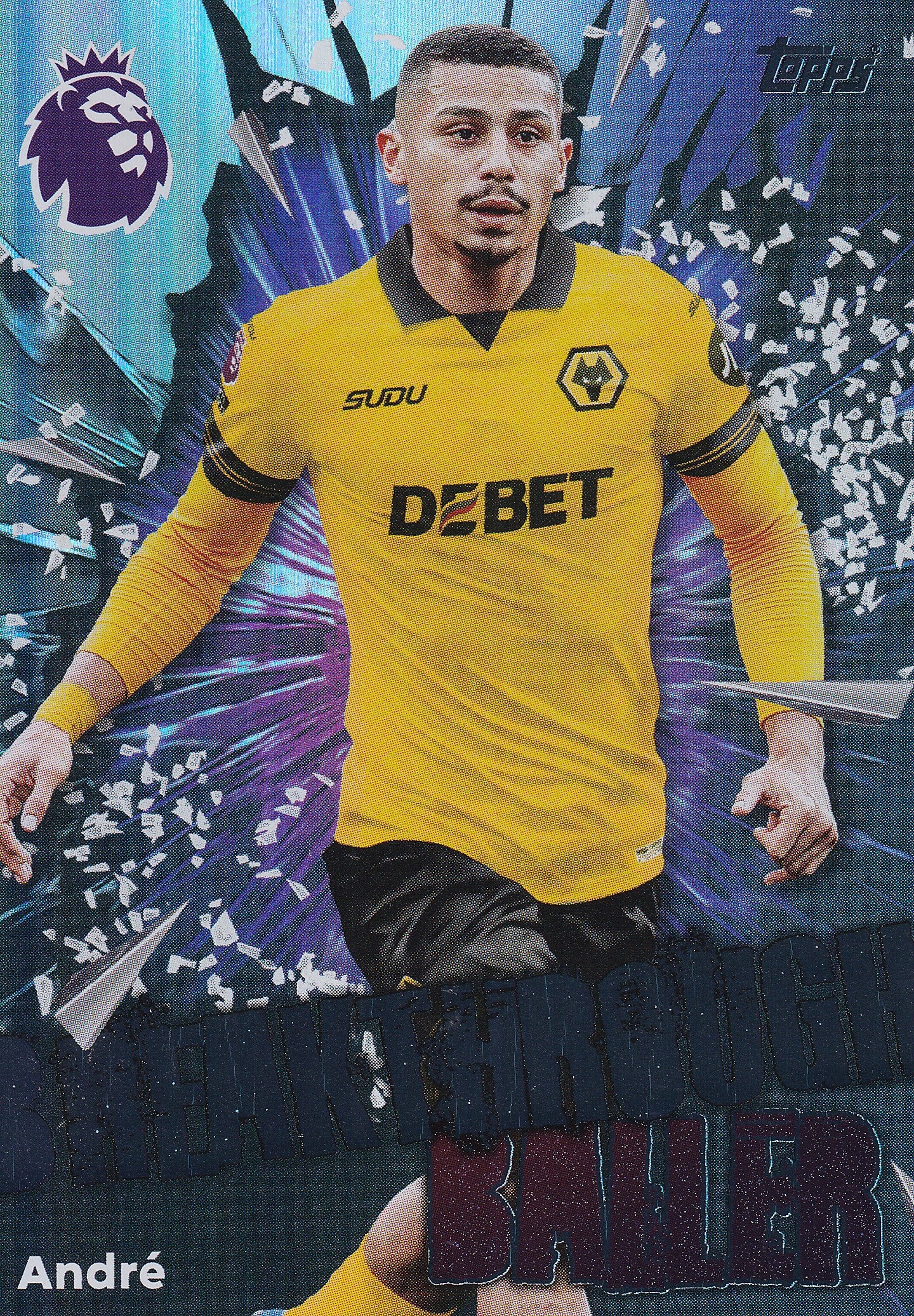 306. ANDRE - WOLVERHAMPTON WANDERERS - BREAKTHROUGH BALLER